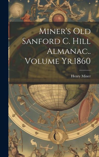 Miner’s old Sanford C. Hill Almanac.. Volume Yr.1860