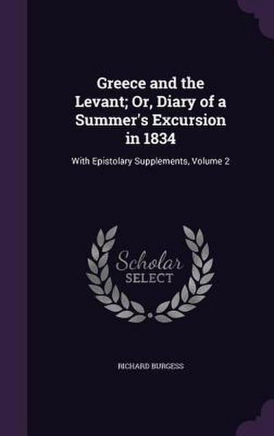 Greece and the Levant; Or, Diary of a Summer’s Excursion in 1834