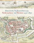 Historische Stadtansichten aus Niedersachsen und Bremen 1450-1850 (Veröffentlichungen der Historischen Kommission für Niedersachsen und Bremen)