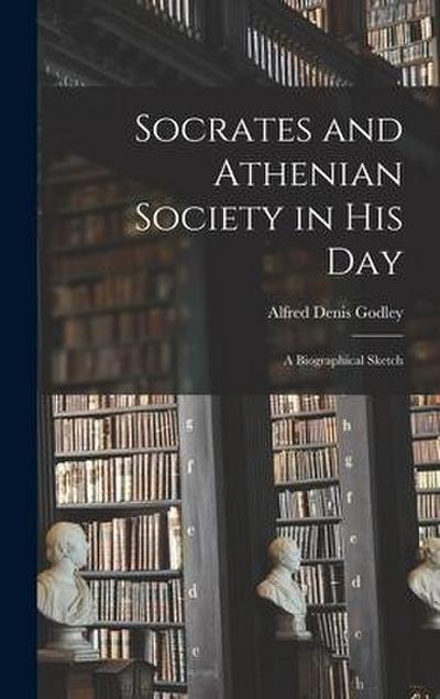Socrates and Athenian Society in His Day: A Biographical Sketch