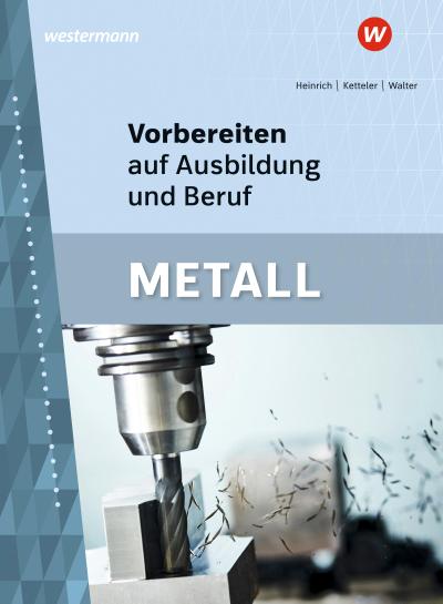 Vorbereiten auf Ausbildung und Beruf. Metall. Schulbuch