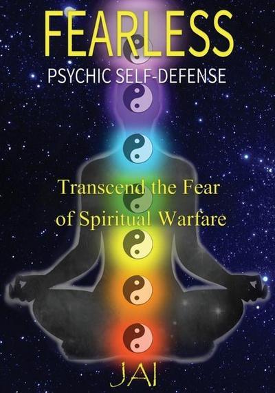 Fearless: Psychic Self-Defense: Transcend the Fear of Spiritual Warfare