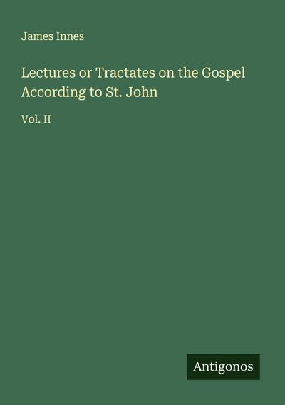 Lectures or Tractates on the Gospel According to St. John