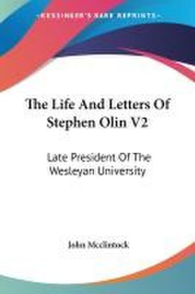 The Life And Letters Of Stephen Olin V2