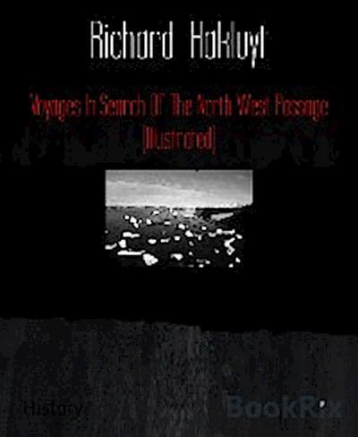 Voyages In Search Of The North West Passage (Illustrated)