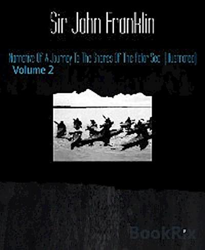 Narrative Of A Journey To The Shores Of The Polar Sea  (Illustrated)