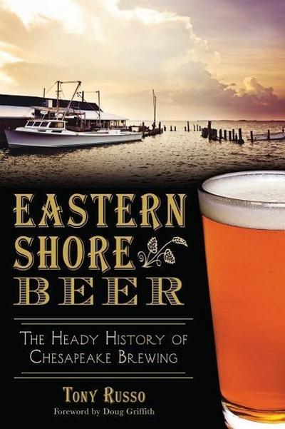 Eastern Shore Beer:: The Heady History of Chesapeake Brewing