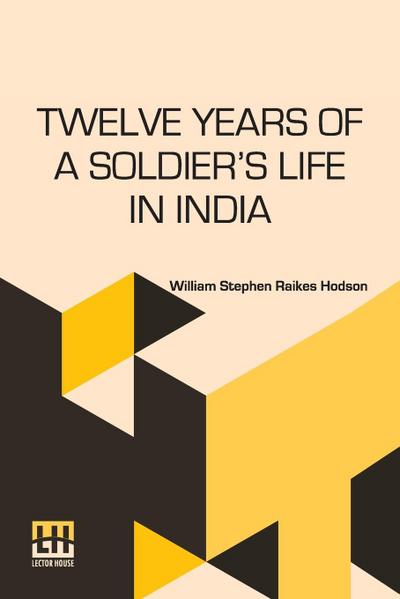 Twelve Years Of A Soldier s Life In India