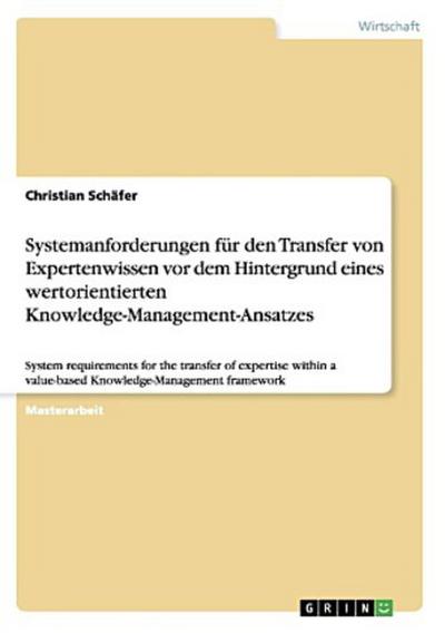 Systemanforderungen für den Transfer von Expertenwissen  vor dem Hintergrund eines wertorientierten  Knowledge-Management-Ansatzes
