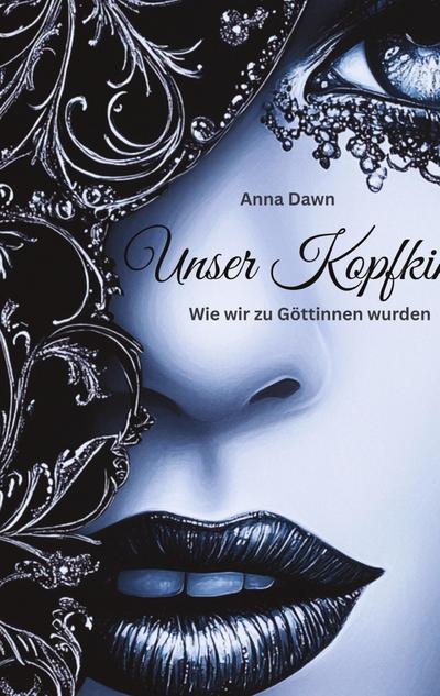 Unser Kopfkino - Wie wir zu Göttinnen wurden