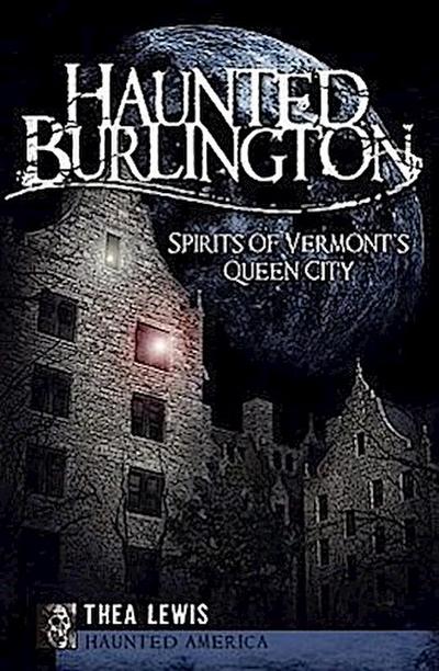 Haunted Burlington: Spirits of Vermont’s Queen City
