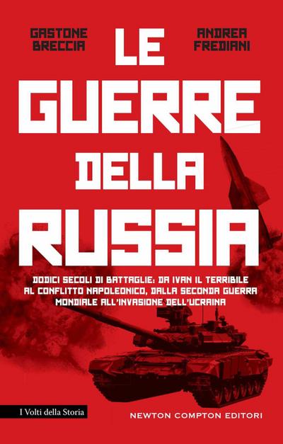 La guerre della Russia. Dodici secoli di battaglie: da Ivan il Terribile al conflitto napoleonico, dalla seconda guerra mondiale all’invasione dell’Ucraina
