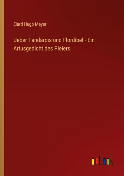 Ueber Tandarois und Flordibel - Ein Artusgedicht des Pleiers