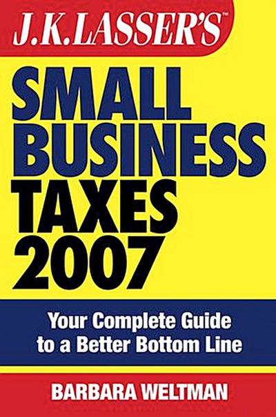 J.K. Lasser’s Small Business Taxes 2007
