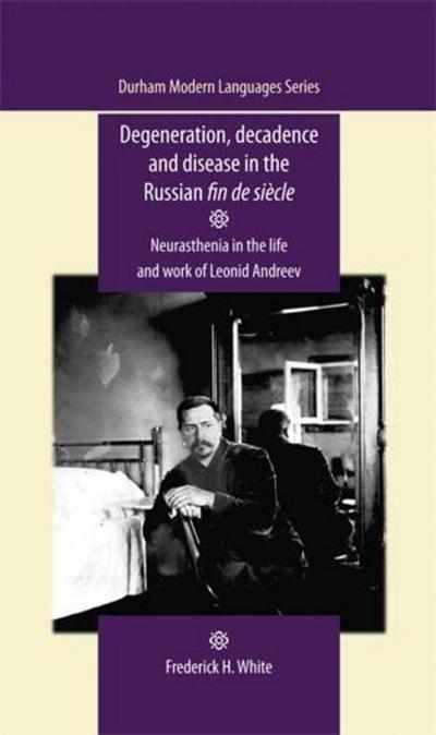 Degeneration, decadence and disease in the Russian fin de siècle