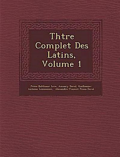 Th&#65533;&#65533;tre Complet Des Latins, Volume 1