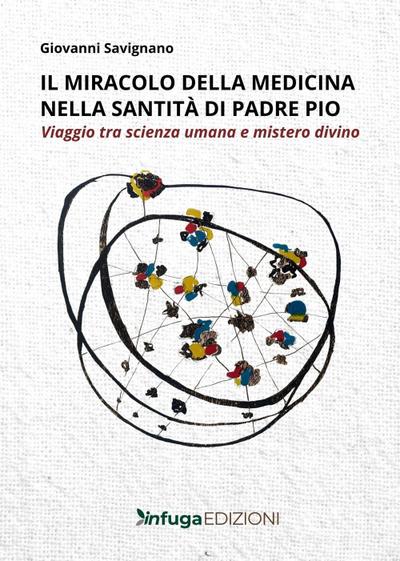 Il miracolo della medicina nella santità di Padre Pio. Viaggio tra scienza umana e mistero divino