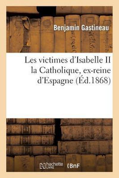 Les Victimes d’Isabelle II La Catholique, Ex-Reine d’Espagne