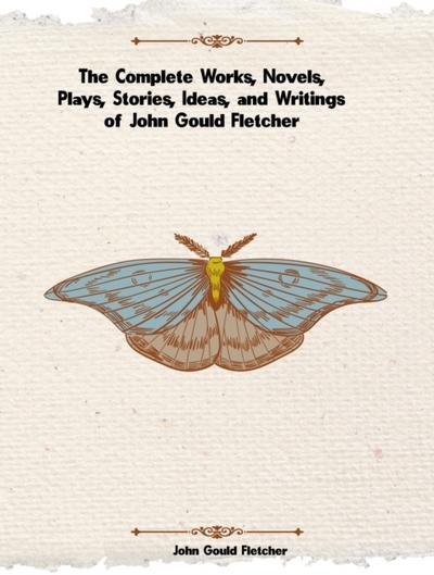 The Complete Works of John Gould Fletcher