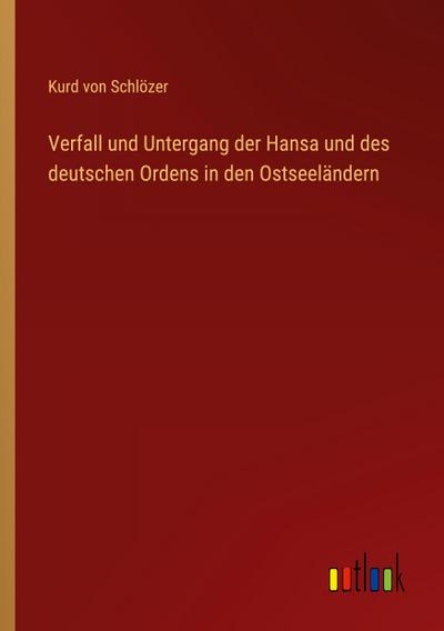 Verfall und Untergang der Hansa und des deutschen Ordens in den Ostseeländern