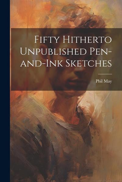Fifty Hitherto Unpublished Pen-and-ink Sketches