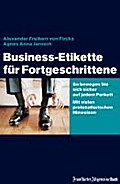 Business-Etikette für Fortgeschrittene - Alexander von Fircks