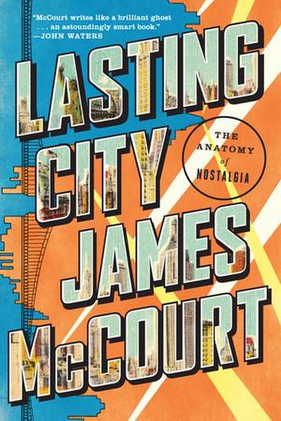 Lasting City: The Anatomy of Nostalgia