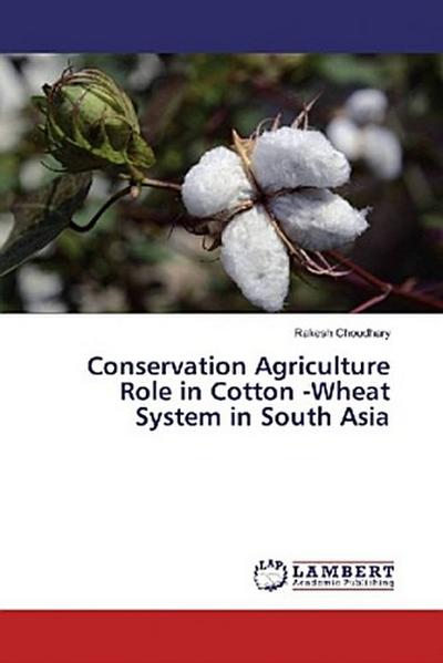 Conservation Agriculture Role in Cotton -Wheat System in South Asia