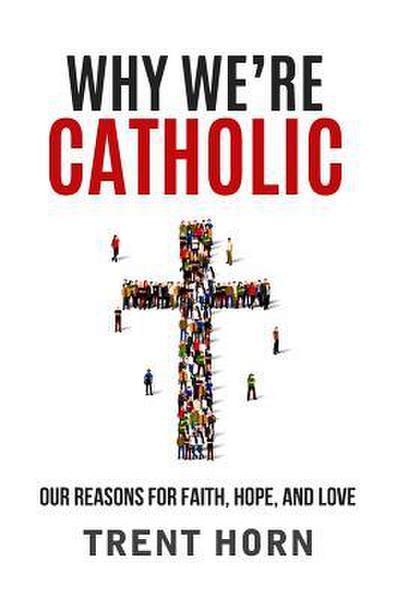 Why We’re Catholic: Our Reason