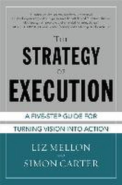 The Strategy of Execution: A Five Step Guide for Turning Vision Into Action