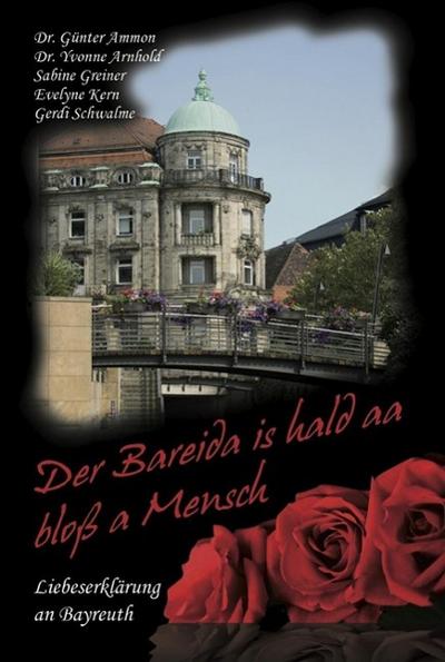 Der Bareida is hald aa bloß a Mensch - Liebeserklärung an Bayreuth