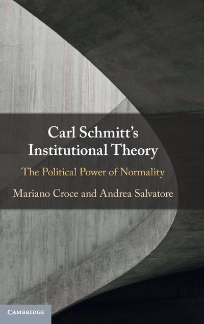 Carl Schmitt’s Institutional Theory