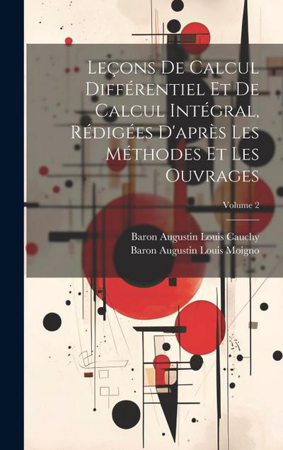 Leçons De Calcul Différentiel Et De Calcul Intégral, Rédigées D’après Les Méthodes Et Les Ouvrages; Volume 2