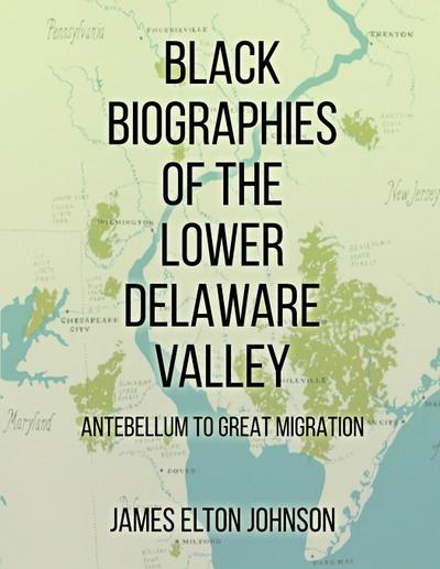 BLACK BIOGRAPHIES OF THE LOWER DELAWARE VALLEY