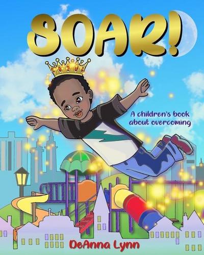 Soar!: A Children’s Book About Overcoming