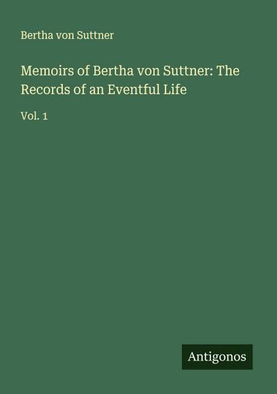 Memoirs of Bertha von Suttner: The Records of an Eventful Life