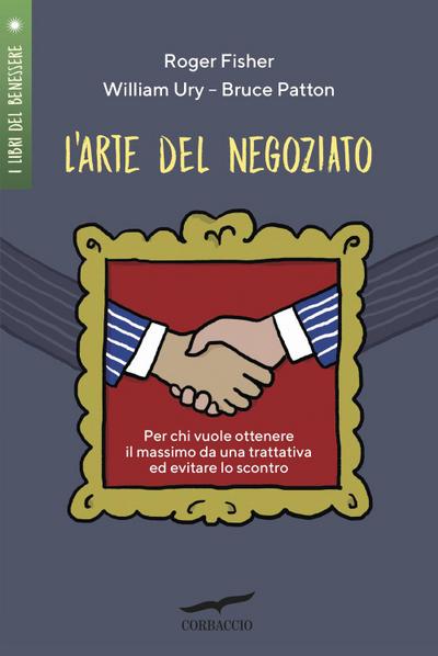 L’ arte del negoziato. Per chi vuole ottenere il meglio in una trattativa ed evitare lo scontro