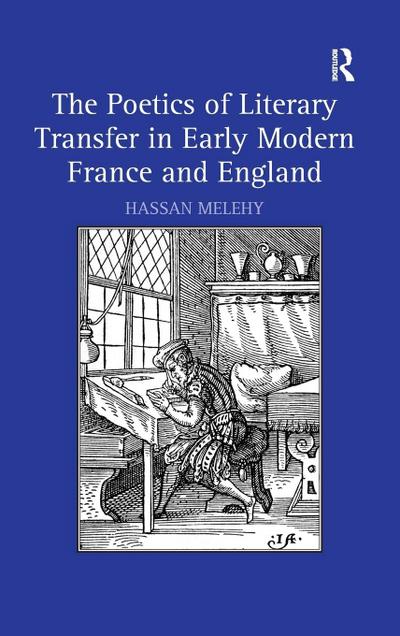 The Poetics of Literary Transfer in Early Modern France and England