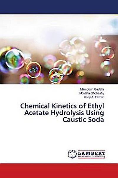 Chemical Kinetics of Ethyl Acetate Hydrolysis Using Caustic Soda