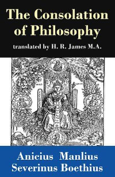 The Consolation of Philosophy (translated by H. R. James M.A.)
