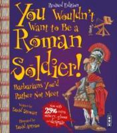 You Wouldn’t Want To Be A Roman Soldier!