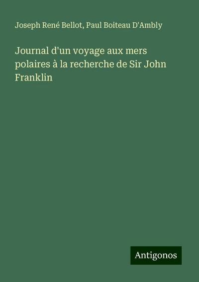 Journal d’un voyage aux mers polaires à la recherche de Sir John Franklin