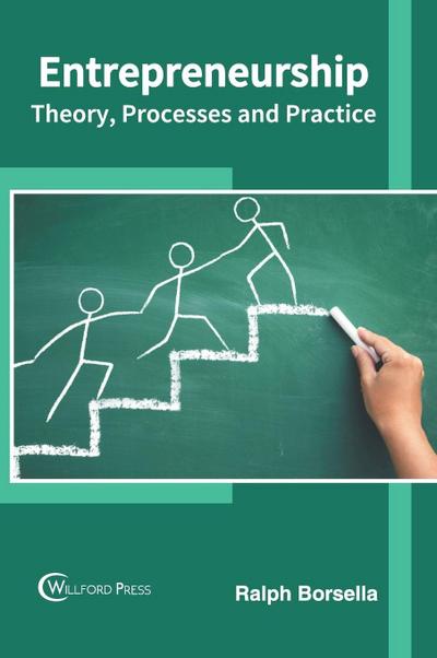 Entrepreneurship: Theory, Processes and Practice