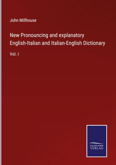 New Pronouncing and explanatory English-Italian and Italian-English Dictionary