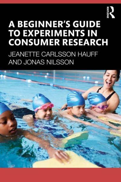 A Beginner’s Guide to Experiments in Consumer Research
