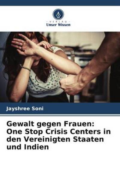 Gewalt gegen Frauen: One Stop Crisis Centers in den Vereinigten Staaten und Indien