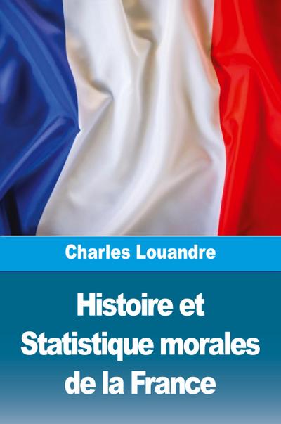 Histoire et Statistique morales de la France