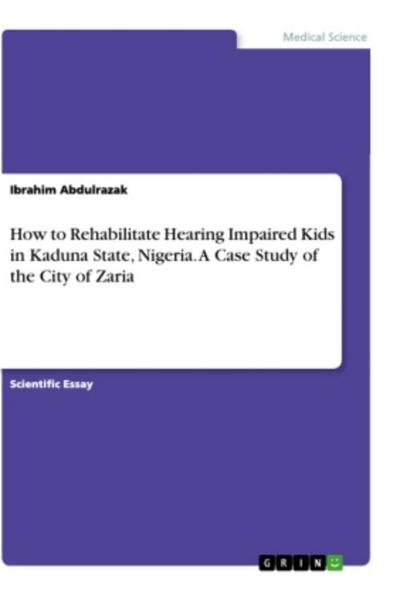 How to Rehabilitate Hearing Impaired Kids in Kaduna State, Nigeria. A Case Study of the City of Zaria