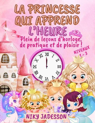 La Princesse qui Apprend l’Heure Niveaux 1-3