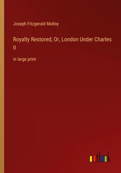 Royalty Restored; Or, London Under Charles II